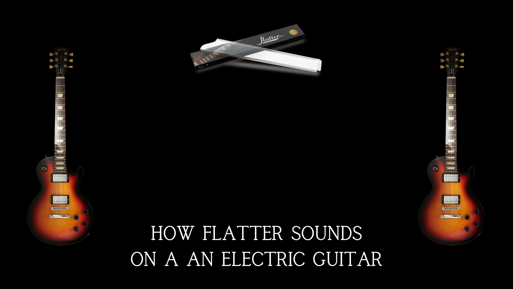 Load video: how flatter sounds on an electric guitar